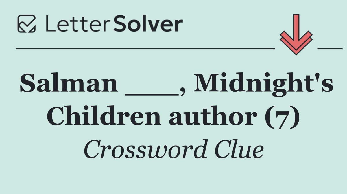 Salman ___, Midnight's Children author (7)