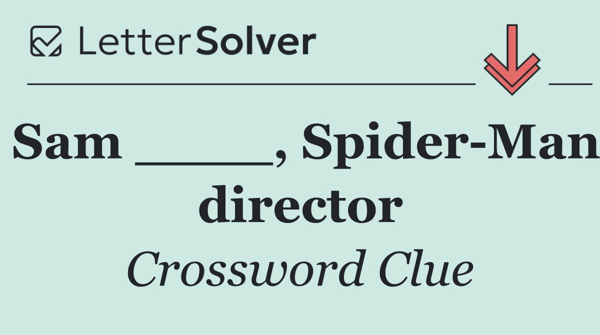 Sam ____, Spider Man director