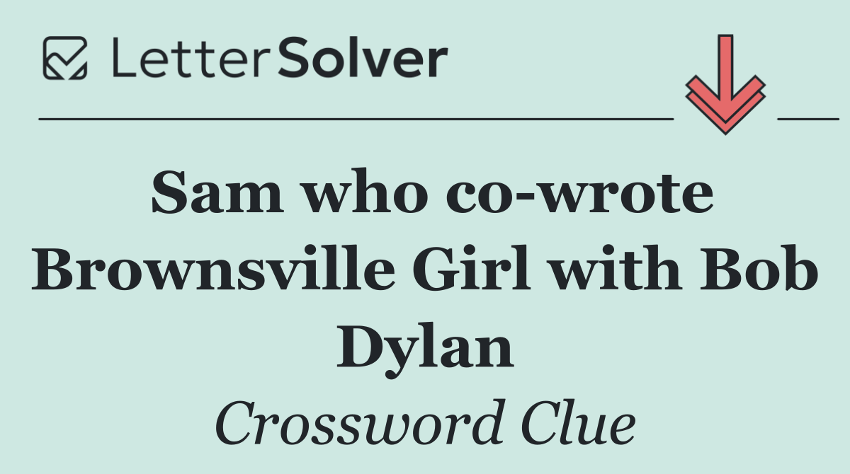Sam who co wrote Brownsville Girl with Bob Dylan