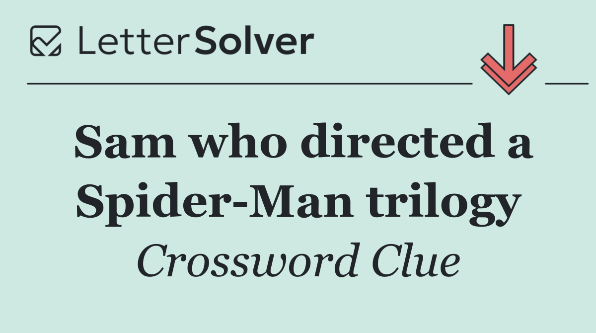 Sam who directed a Spider Man trilogy