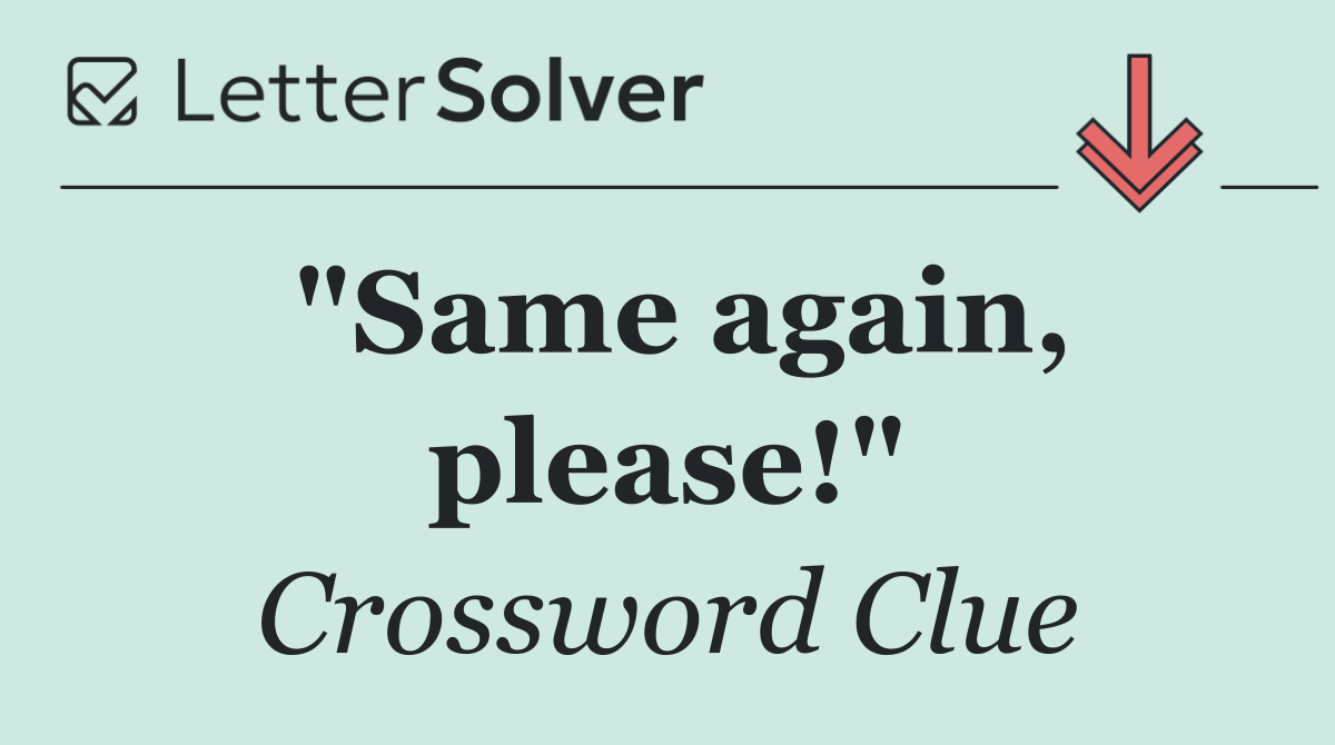 "Same again, please!"