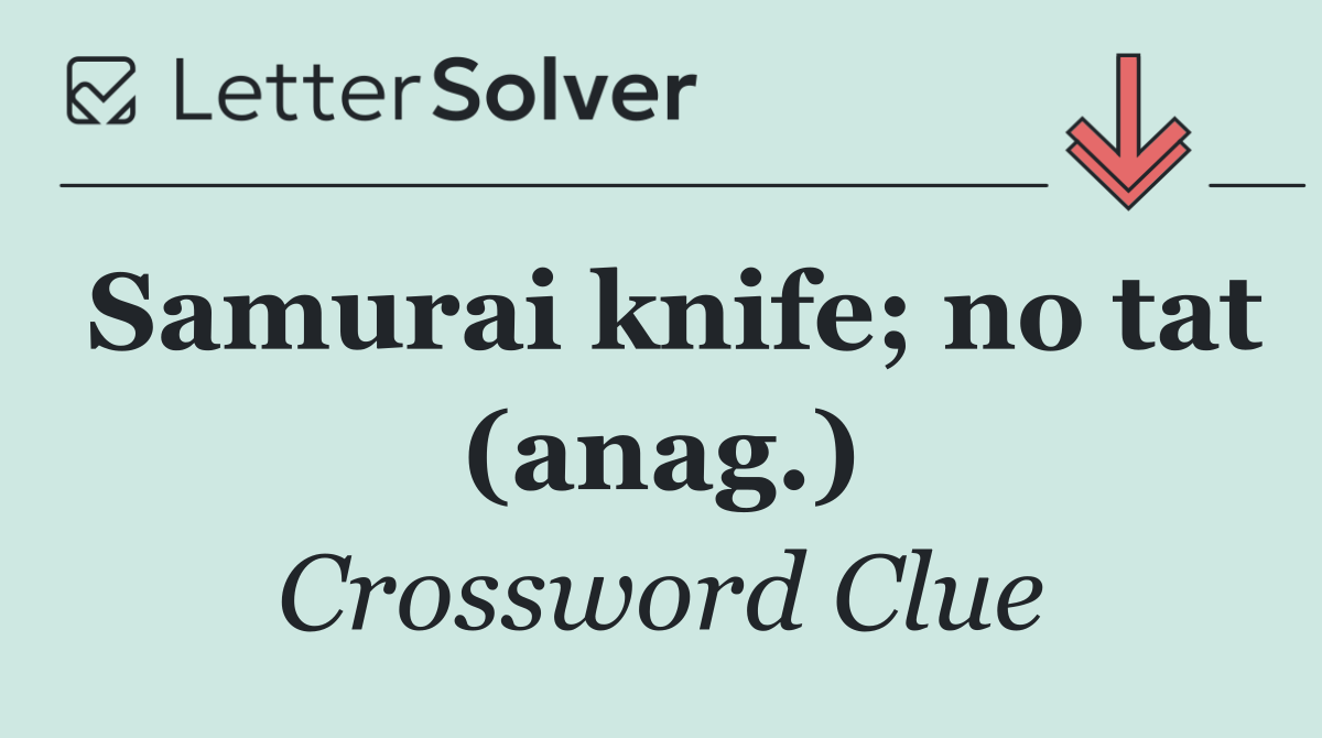 Samurai knife; no tat (anag.)