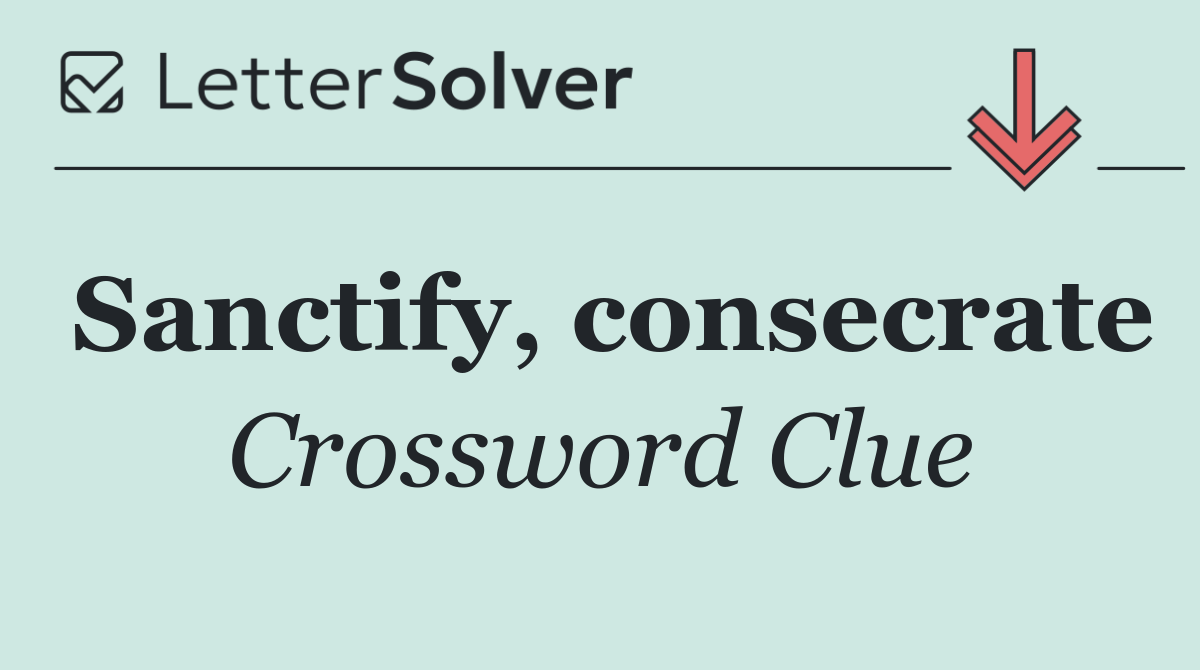 Sanctify, consecrate