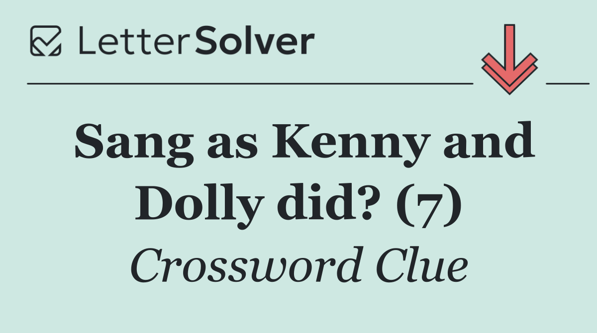 Sang as Kenny and Dolly did? (7)