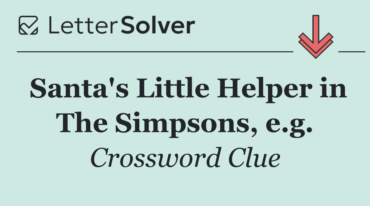 Santa's Little Helper in The Simpsons, e.g.