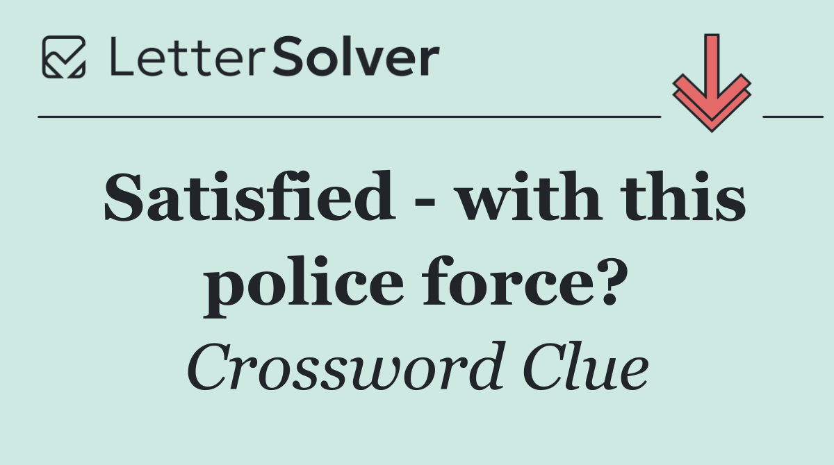 Satisfied   with this police force?