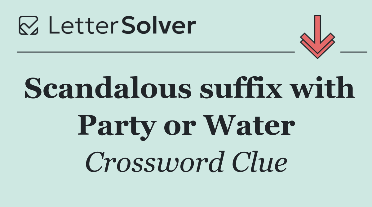Scandalous suffix with Party or Water