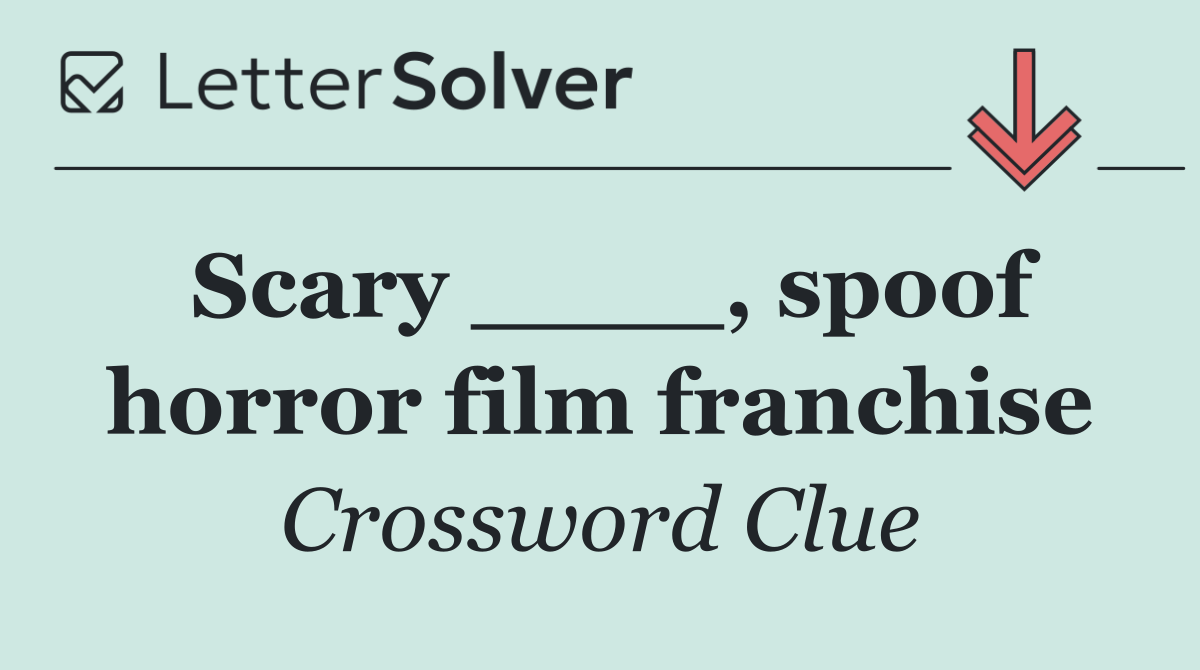 Scary ____, spoof horror film franchise