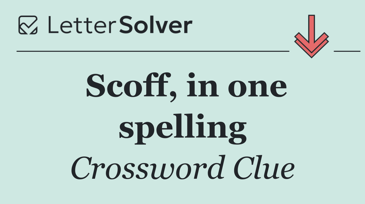 Scoff, in one spelling