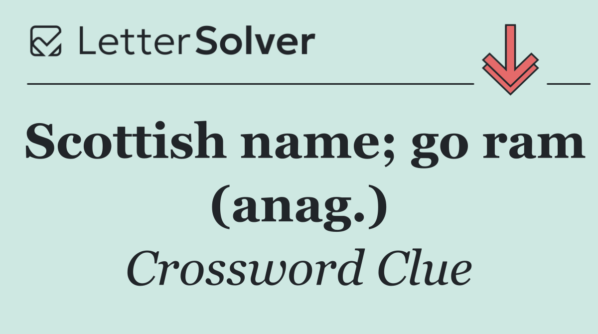Scottish name; go ram (anag.)