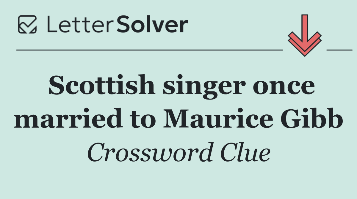 Scottish singer once married to Maurice Gibb