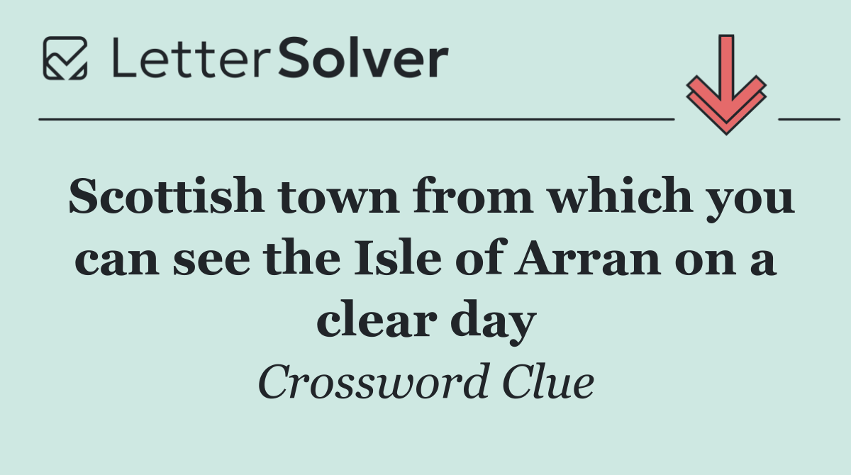 Scottish town from which you can see the Isle of Arran on a clear day