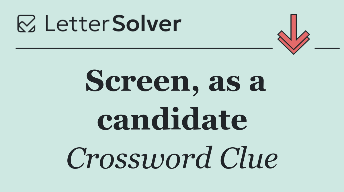 Screen, as a candidate
