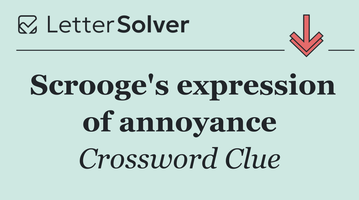 Scrooge's expression of annoyance