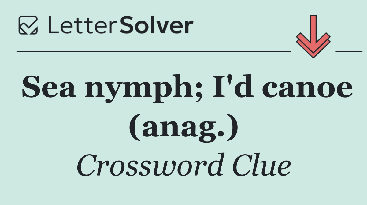 Sea nymph; I'd canoe (anag.)