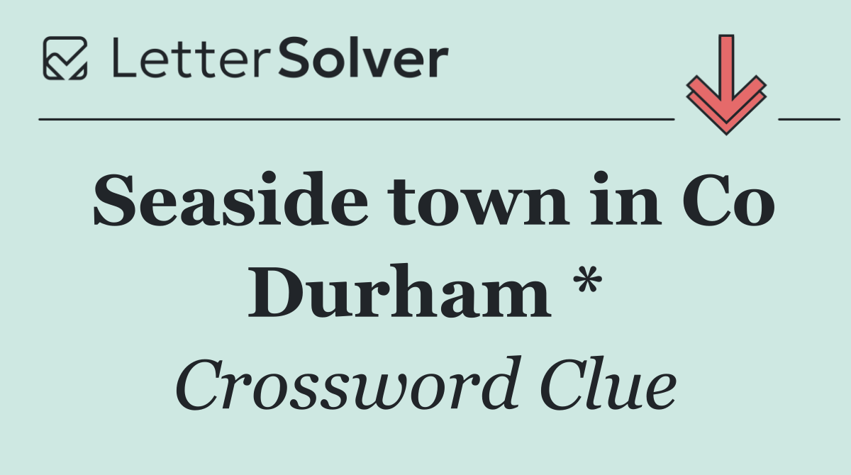 Seaside town in Co Durham *