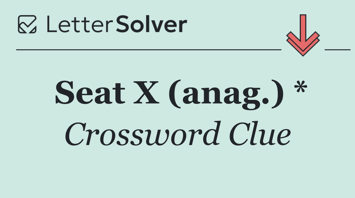 Seat X (anag.) *