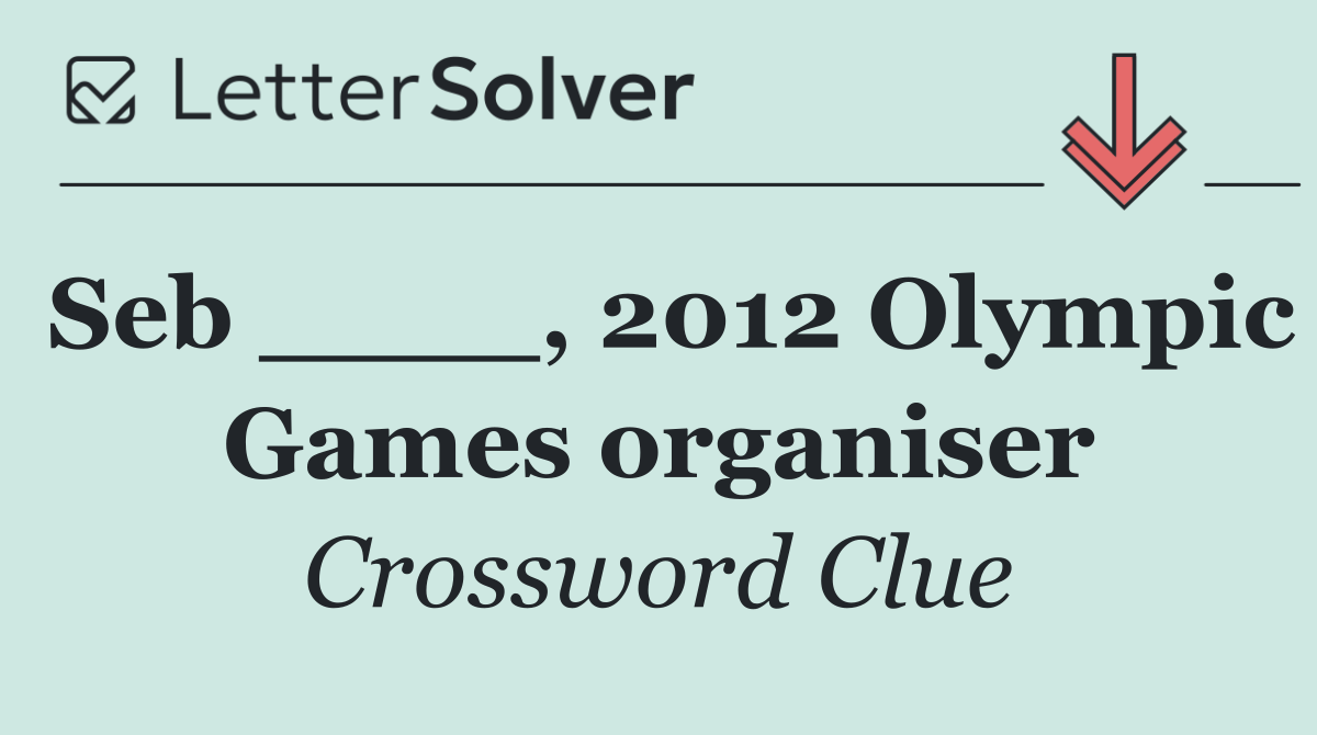 Seb ____, 2012 Olympic Games organiser