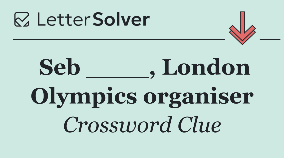 Seb ____, London Olympics organiser