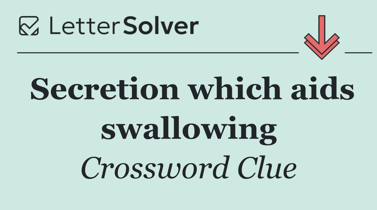 Secretion which aids swallowing