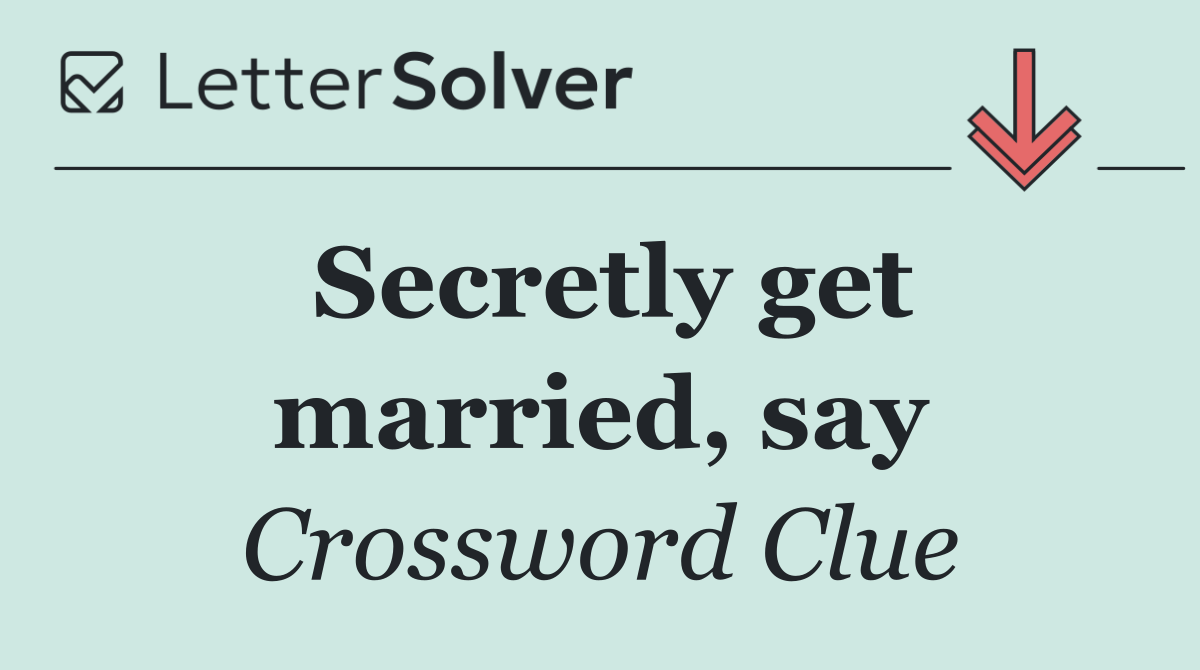Secretly get married, say
