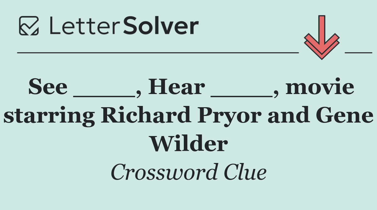 See ____, Hear ____, movie starring Richard Pryor and Gene Wilder