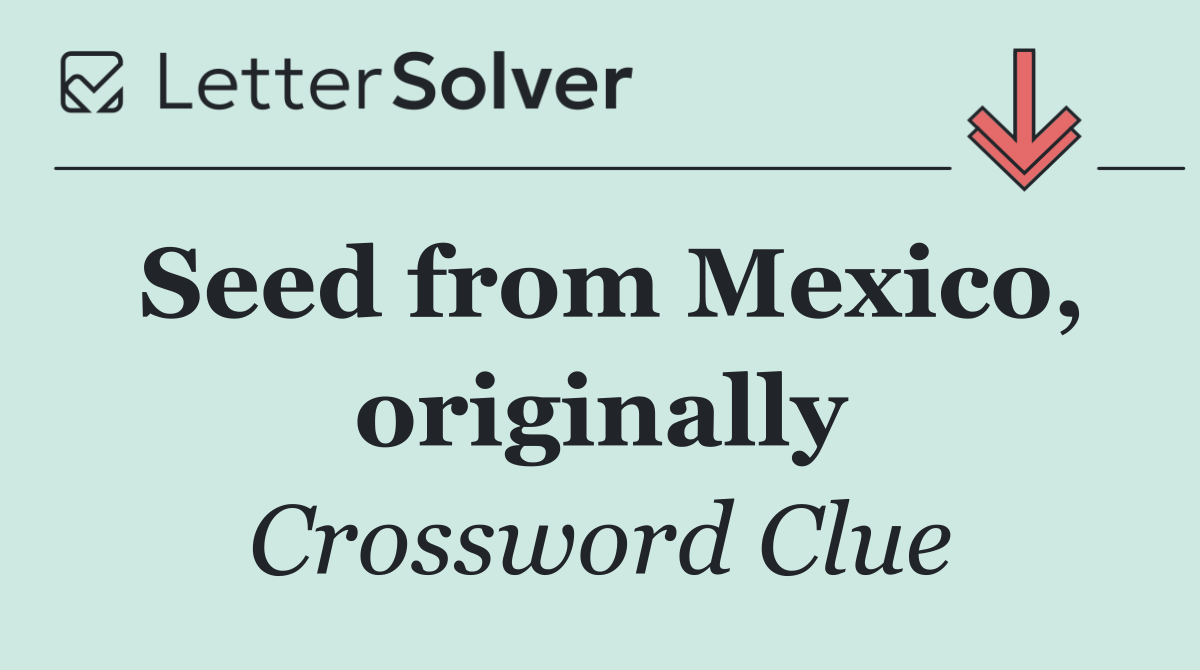 Seed from Mexico, originally