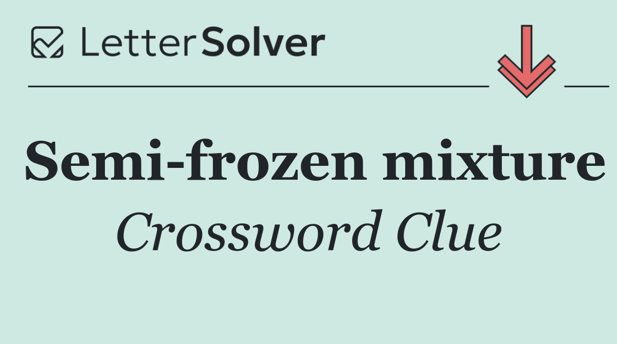 Semi frozen mixture