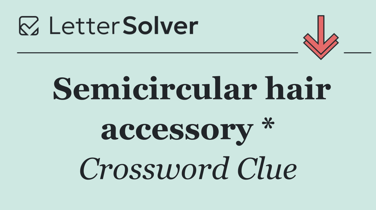 Semicircular hair accessory *