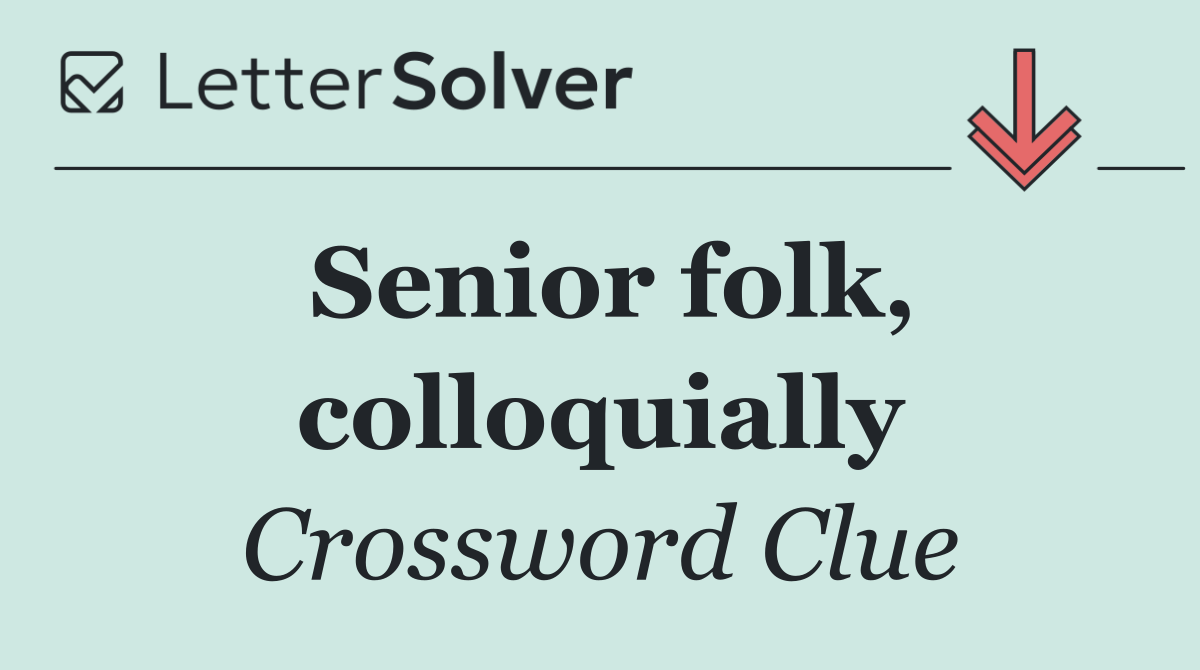Senior folk, colloquially