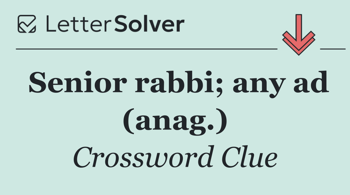 Senior rabbi; any ad (anag.)