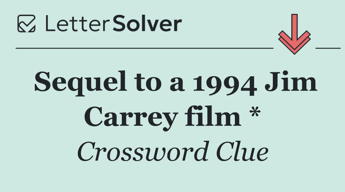 Sequel to a 1994 Jim Carrey film *