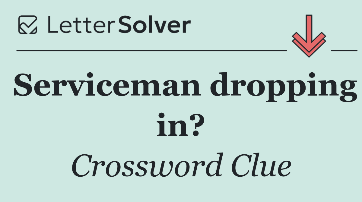 Serviceman dropping in?