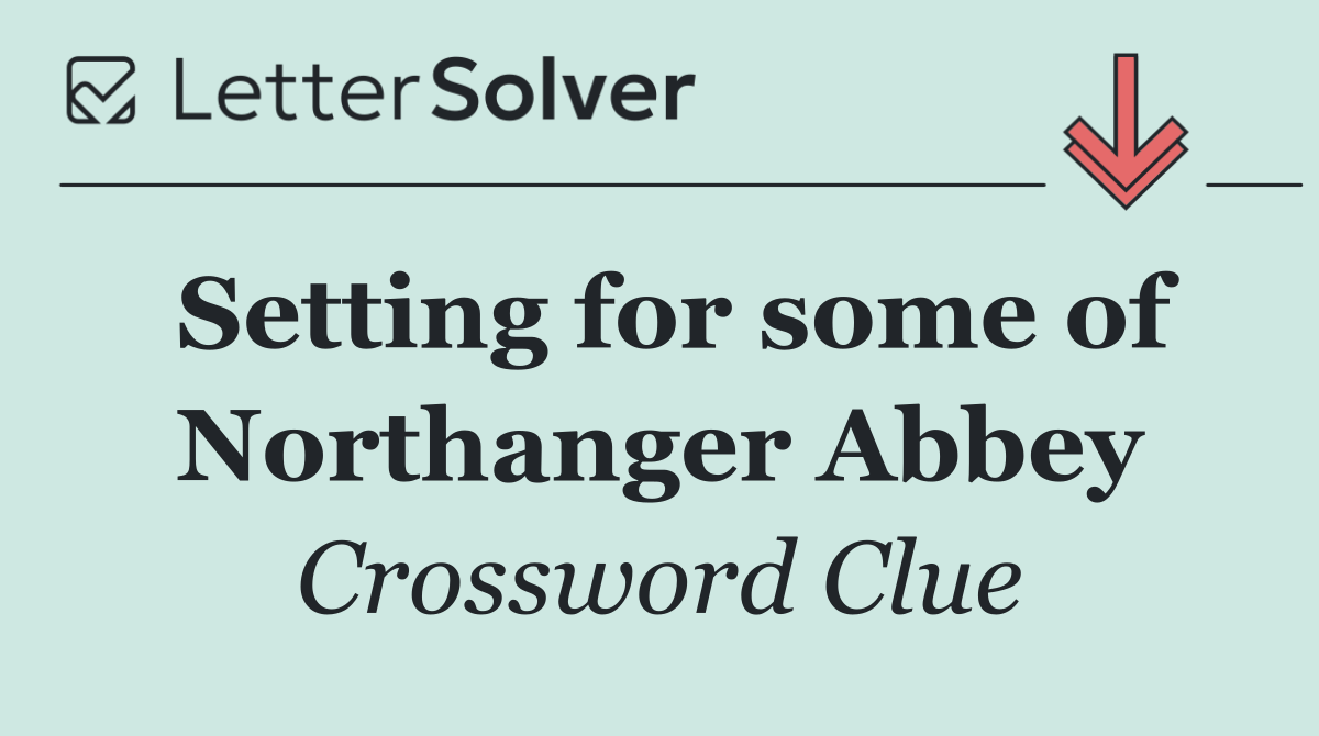 Setting for some of Northanger Abbey