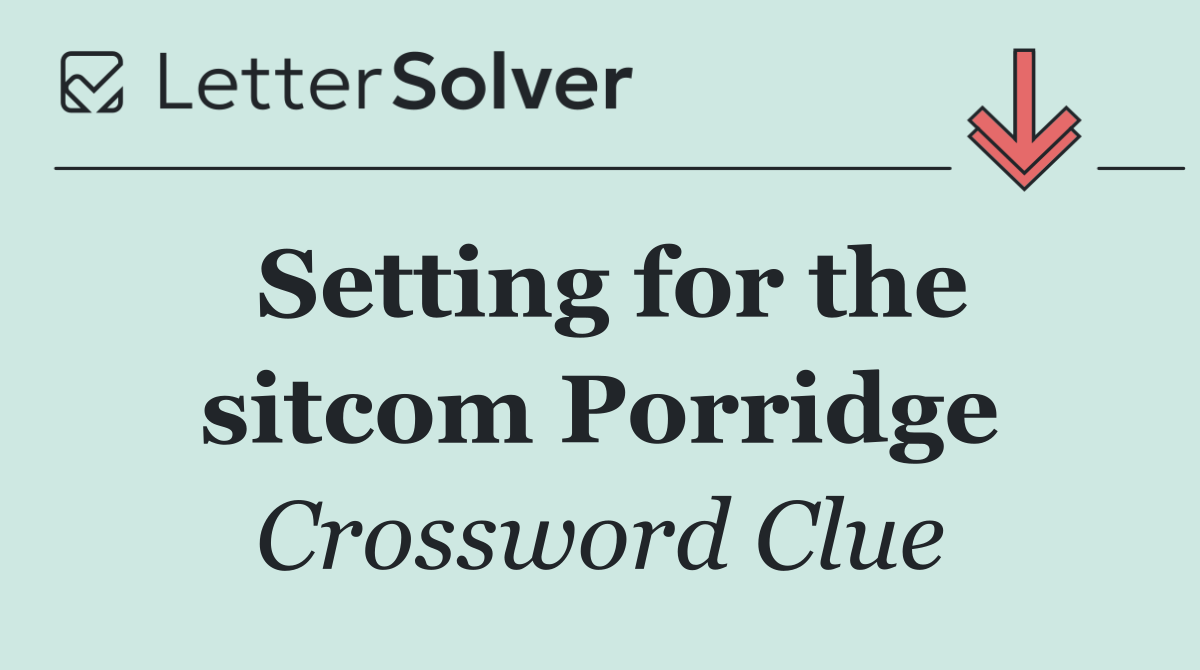 Setting for the sitcom Porridge