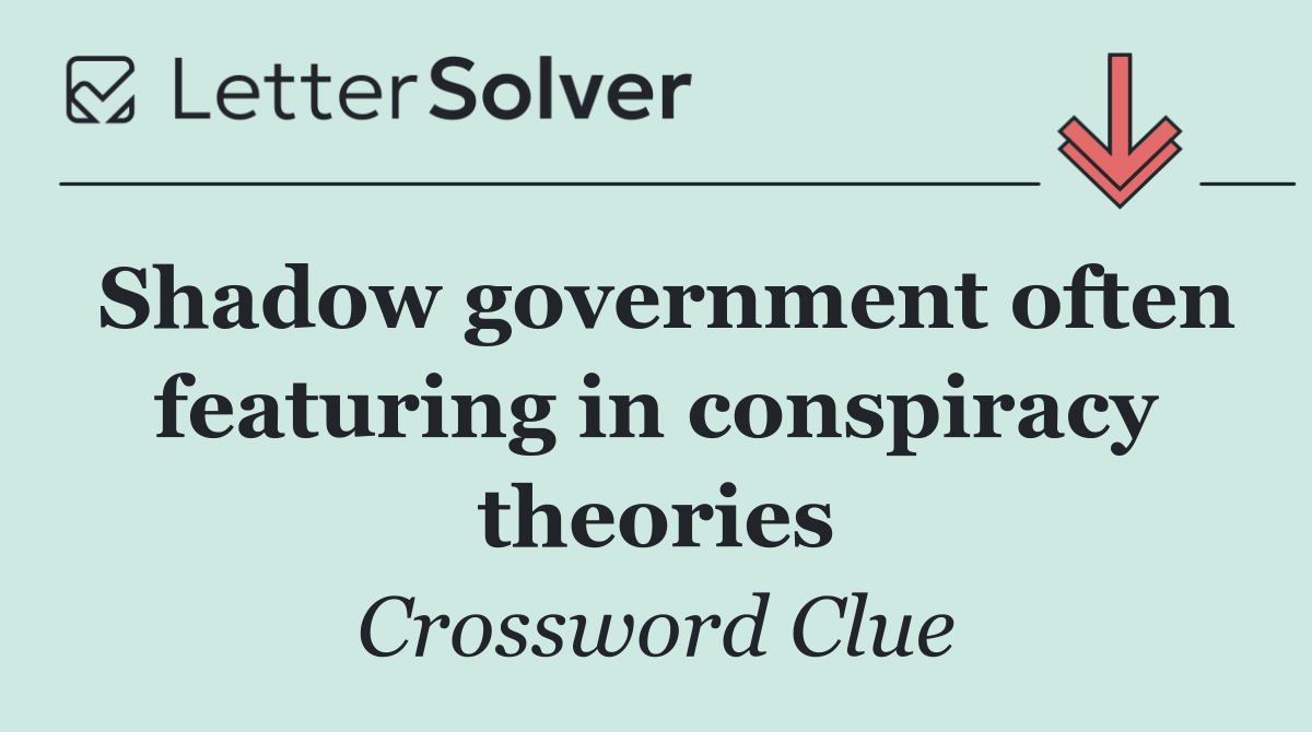 Shadow government often featuring in conspiracy theories
