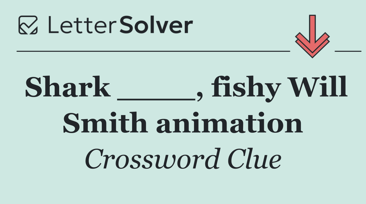 Shark ____, fishy Will Smith animation