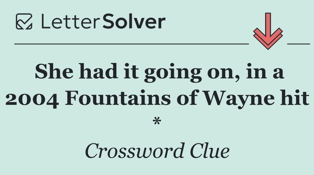 She had it going on, in a 2004 Fountains of Wayne hit *