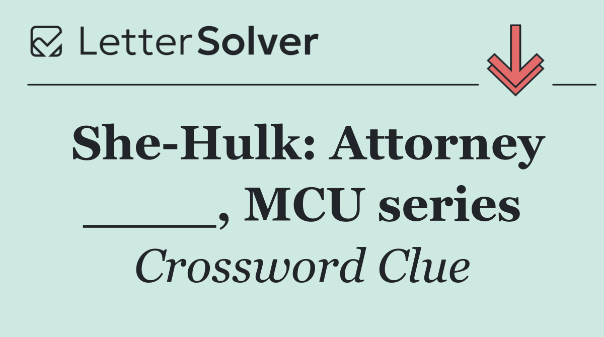 She Hulk: Attorney ____, MCU series