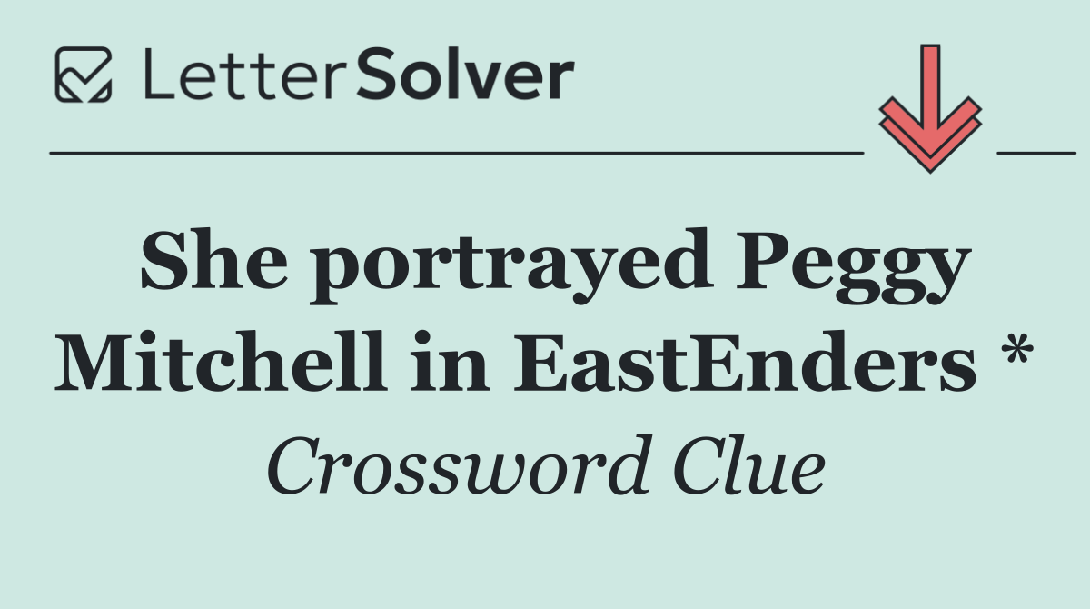 She portrayed Peggy Mitchell in EastEnders *