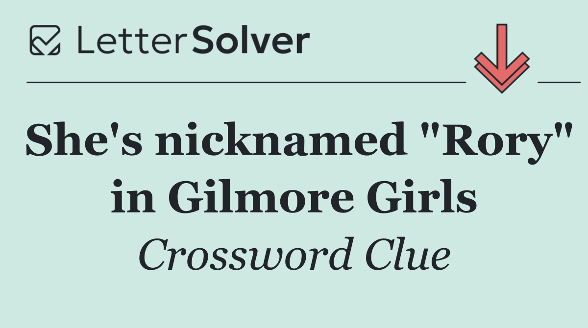 She's nicknamed "Rory" in Gilmore Girls