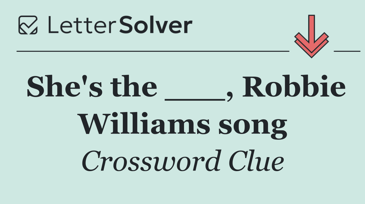 She's the ___, Robbie Williams song