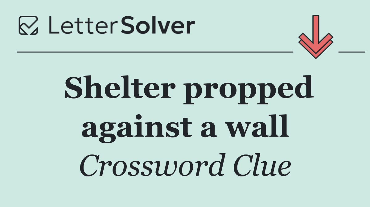 Shelter propped against a wall