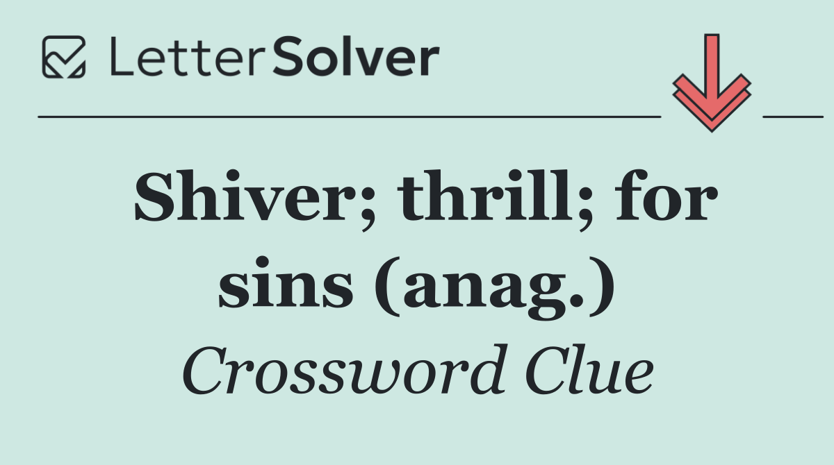 Shiver; thrill; for sins (anag.)