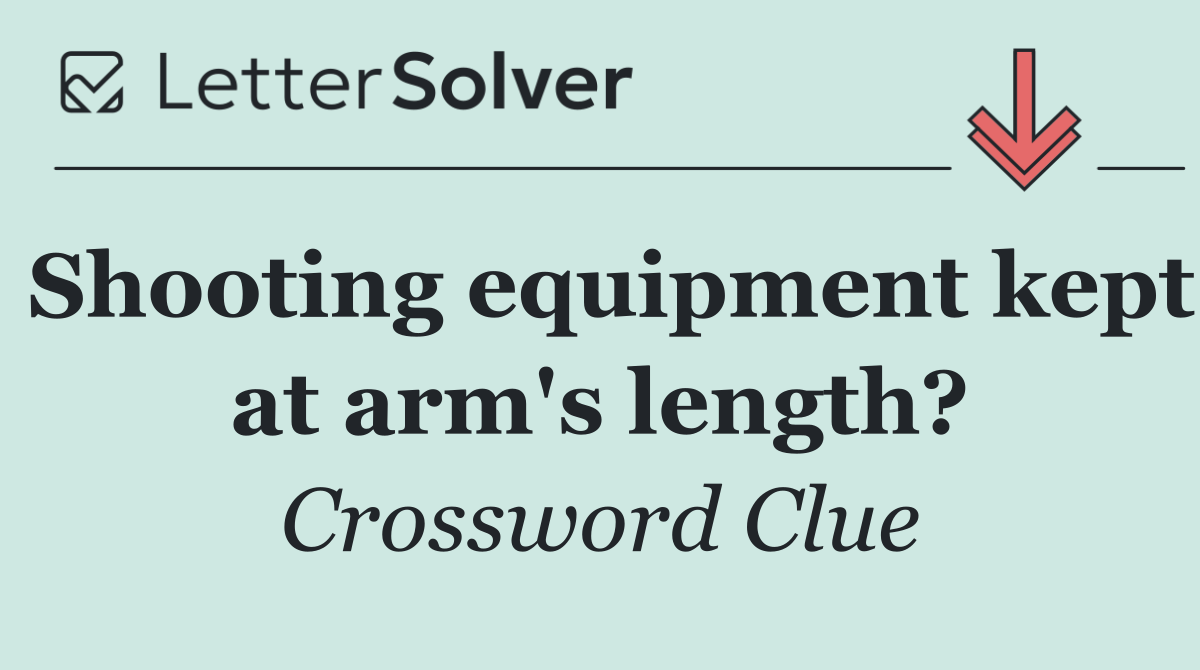 Shooting equipment kept at arm's length?