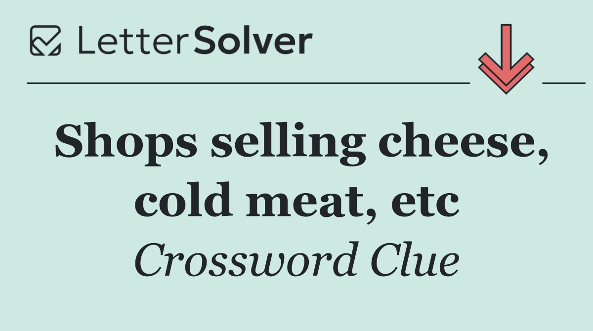 Shops selling cheese, cold meat, etc