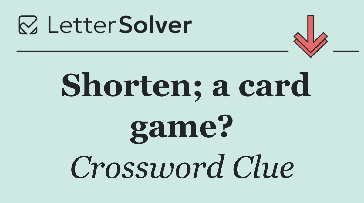 Shorten; a card game?