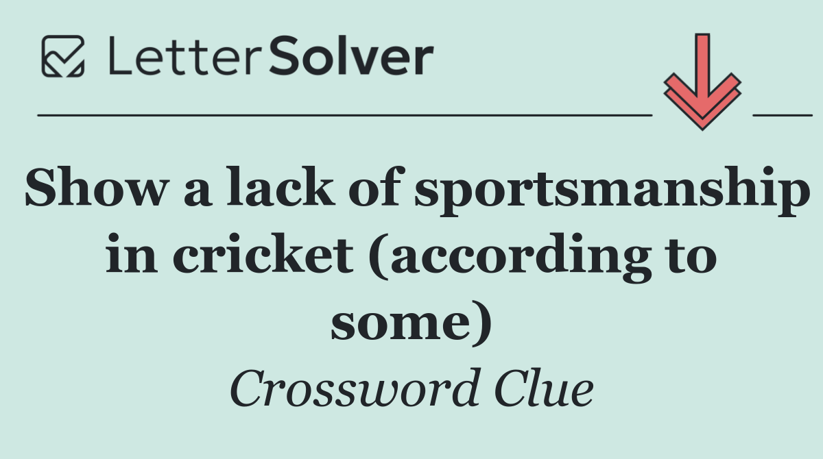 Show a lack of sportsmanship in cricket (according to some)