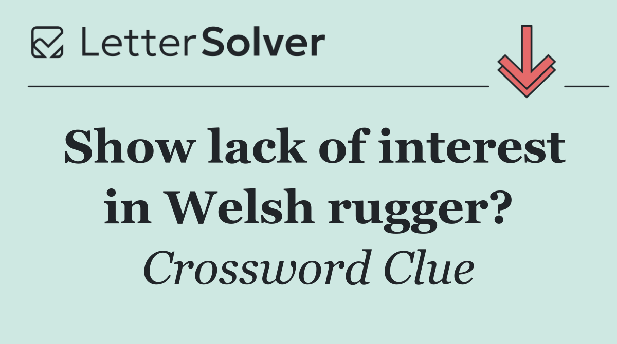 Show lack of interest in Welsh rugger?