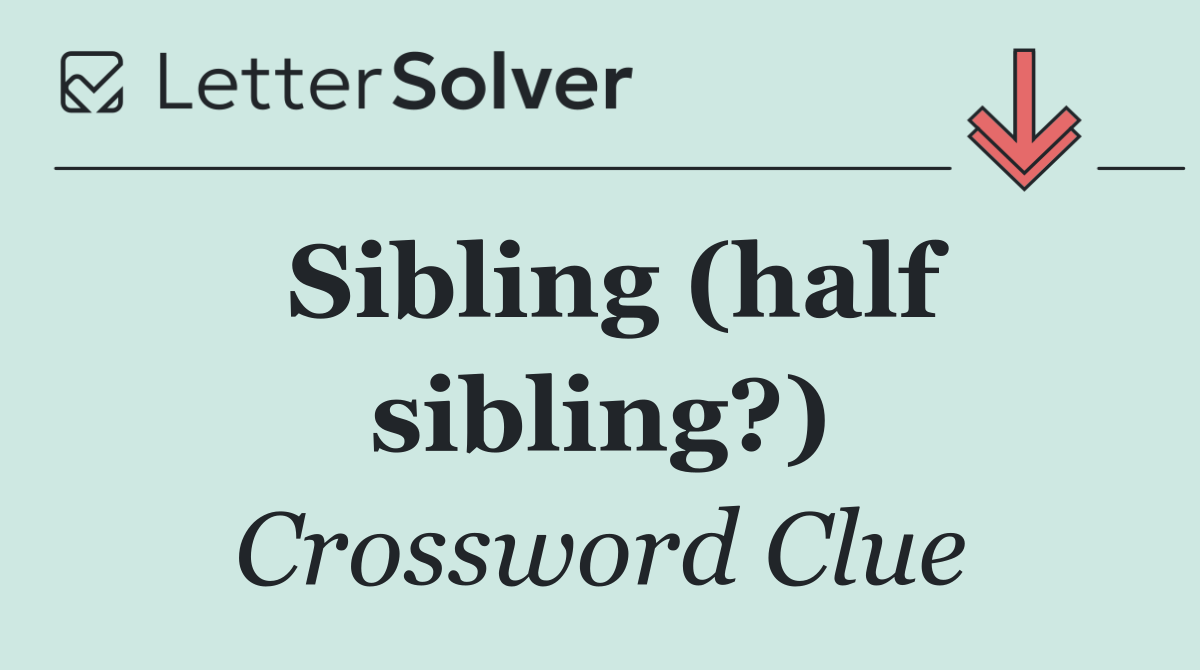 Sibling (half sibling?)